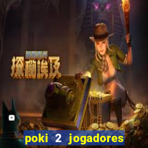 poki 2 jogadores fogo e água